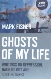 Portada de Ghosts of My Life: Writings on Depression, Hauntology and Lost Futures