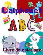 Portada de L`alphabet Livre de coloriage: Colorier et apprendre les lettres/Livre de coloriage divertissant et éducatif pour les enfants d'âge préscolaire