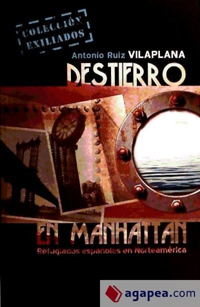 Destierro en Manhattan : refugiados españoles en Norteamérica Destierro en Manhattan : refugiados españoles en Norteamérica