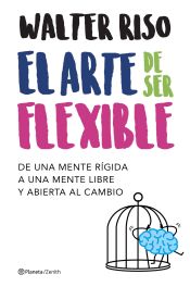 Portada de El arte de ser flexible: De una mente rígida a una mente libre y abierta al cambio