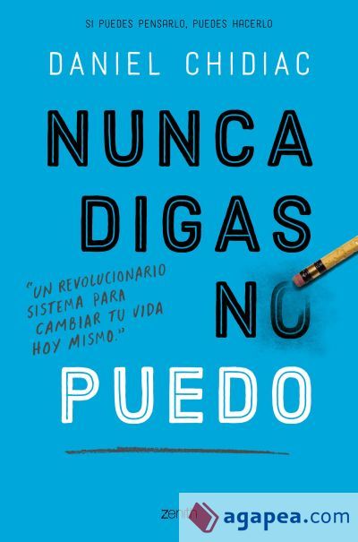 Nunca digas no puedo: Un revolucionario sistema para cambiar tu vida hoy mismo Nunca digas no puedo: Un revolucionario sistema para cambiar tu vida hoy mismo