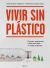 Portada de Vivir sin plástico: Consejos, experiencias e ideas para darle un respiro al planeta, de Patricia Reina Toresano