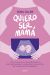 Portada de Quiero ser mamá, de Gina Oller