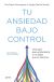 Portada de Tu ansiedad bajo control, de Tais Pérez Domínguez