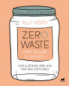 Zero Waste Para Salvar El Mundo: Guía Ilustrada Para Una Vida Sostenible