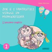 Portada de Zoe e i fantastici viaggi in Mongolfiera: L'Amuleto Magico (Ebook)