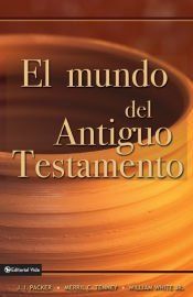 EL MUNDO DEL ANTIGUO TESTAMENTO - MERRILL C. TENNEY; J. I. PACKER - 9780829714166