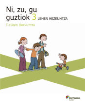 Portada de NI ZU GU GUZTIOK BALIOEN HEZKUNTZA 3 LEHEN HEZKUNTZA