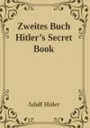 Zweites Buch (Secret Book): Adolf Hitler's Sequel to Mein Kamph