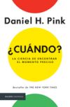 â¿cuã¡ndo?: La Ciencia De Encontrar Elmomento Preciso De Daniel H. Pink