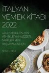 &Auml;&deg;talyan Yemek K&Auml;&deg;tabi 2022: Geleneksel &Auml;&deg;talyan Yemekler&Auml;&deg;n&Auml;&deg;n Lezzetl&Auml;&deg; Tar&Auml;&deg;fler&Auml;&deg; Yen&Auml;&deg; Ba&Aring;layanlar &Auml;&deg;