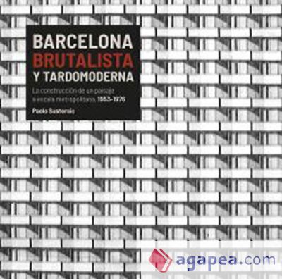 Barcelona Brutalista y tardomoderna