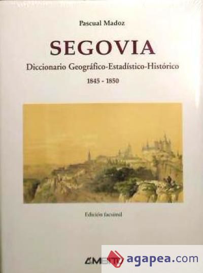 Segovia: diccionario geogr&aacute;fico-estad&iacute;stico-hist&oacute;rico, 1845-1850