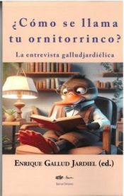 Portada de ¿Cómo se llama tu ornitorrinco? La entrevista galludjardiélica