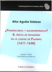 Portada de ¿Pendencieros y malentretenidos? El tercio de infantería en la ciudad de Palermo (1611-1630)