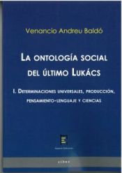 Portada de La ontología social del último Lukács I. Determinaciones universales, producción, pensamiento-lenguaje y ciencias