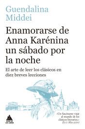 Portada de Enamorarse de Anna Karénina un sábado por la noche: El arte de leer los clásicos en diez breves lecciones