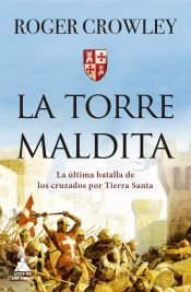 Portada de La torre Maldita: La &uacute;ltima batalla de los cruzados por Tierra Santa
