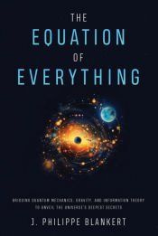 Portada de The Equation of Everything - Bridging Quantum Mechanics, Gravity, and Information Theory to Unveil the Universe&acirc;s Deepest Secrets
