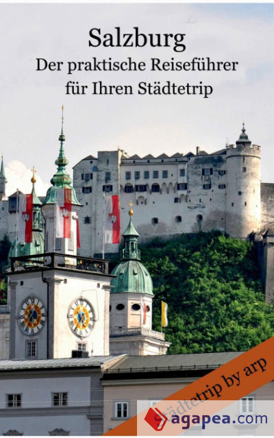 Salzburg - Der praktische Reiseführer für Ihren Städtetrip
