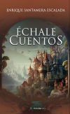 &Eacute;chale cuentos.