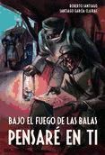 Portada de Bajo el fuego de las balas pensaré en ti (Ebook)