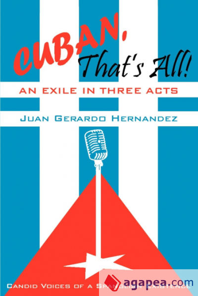 Cuban, Thatâ€™s All! An Exile in Three Acts