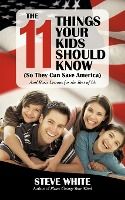 Portada de The 11 Things Your Kids Should Know (So They Can Save America)