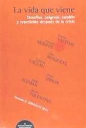 Portada de La vida que viene : desafíos, enigmas, cambio y repetición después de la crisis : III Seminario Atlántico de Pensamineto, celebrado el 18 y 19 de marzo de 2010 en Las Palmas de Gran Canaria