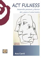 Portada de ACT FULNESS: DESARROLLO PERSONAL Y TECNICO DEL Y PARA EL ACTOR/ ACTRIZ