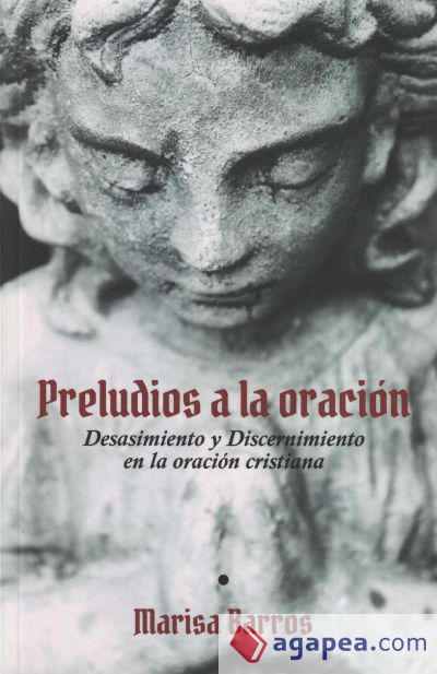 Preludios a la oración: Desasimiento y Discernimiento en la oración cristiana