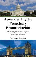 Aprender Ingles: Fonetica y Pronunciacion: ( Habla y Pronuncia Ingles Como Un Nativo!)