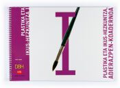 plastika eta ikus-hezkuntza adierazpen-koadernoa i