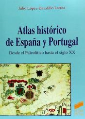 Atlas Histórico de España y Portugal. Desde el Paleolítico hasta el siglo xx