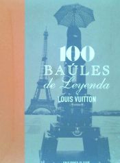 LOUIS VUITTON: 100 BAULES DE LEYENDA