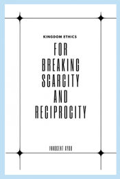 Portada de Kingdom Ethics for Breaking Scarcity and Reciprocity