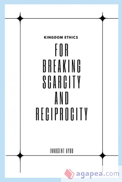 Kingdom Ethics for Breaking Scarcity and Reciprocity