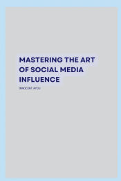 Portada de Mastering the Art of Social Media Influence