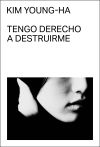 Tengo Derecho A Destruirme De Kim Young-ha