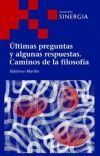 &Uacute;LTIMAS PREGUNTAS Y ALGUNAS RESPUESTAS. CAMINOS DE LA FILOSOF&Iacute;A