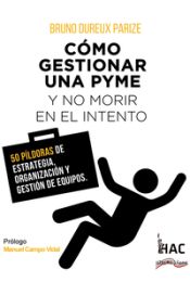 Portada de Cómo gestionar una PYME y no morir en el intento: 50 píldoras de estrategia, organización y gestión de equipos