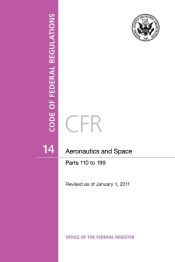 CODE OF FEDERAL REGULATIONS, TITLE 14, AERONAUTICS AND SPACE, PT. 110-199, REVISED AS OF JANUARY ...