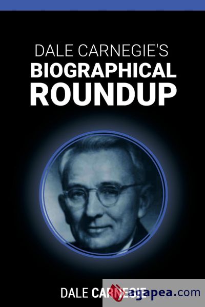 Dale Carnegieâ€™s Biographical Roundup