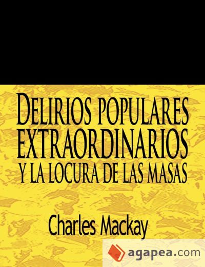 Delirios Populares Extraordinarios y La Locura de Las Masas / Extraordinary Popular Delusions and the Madness of Crowds