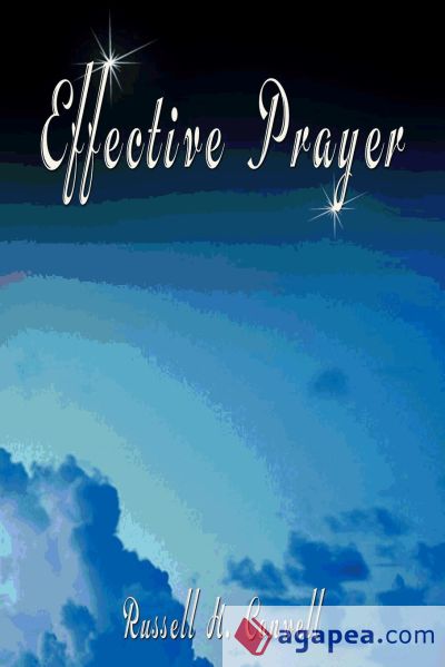 Effective Prayer by Russell H. Conwell (the author of Acres Of Diamonds)