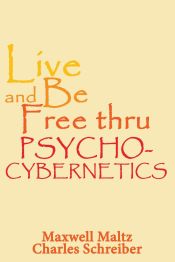 Portada de Live and Be Free Thru Psycho-Cybernetics