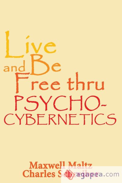 Live and Be Free Thru Psycho-Cybernetics